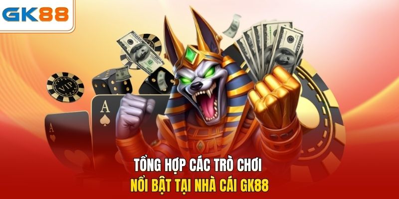 Tổng hợp các trò chơi nổi bật tại nhà cái GK88